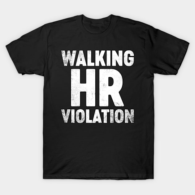 Walking HR Violation Funny T-Shirt by tervesea